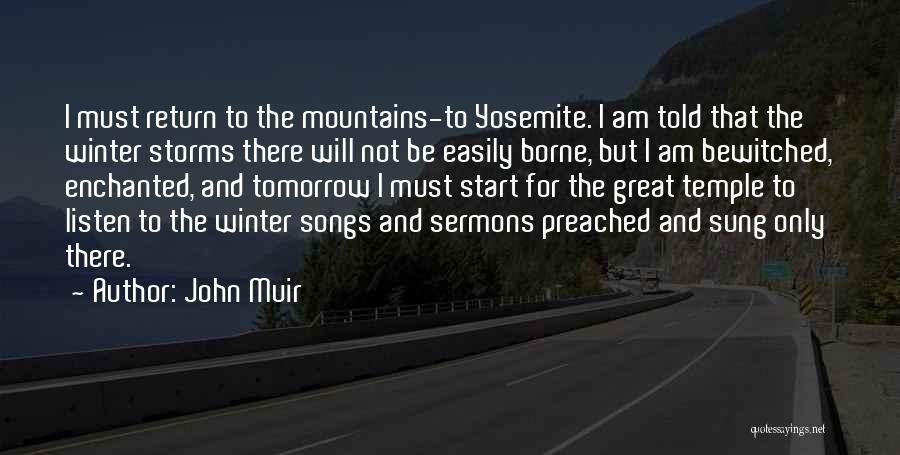 John Muir Quotes: I Must Return To The Mountains-to Yosemite. I Am Told That The Winter Storms There Will Not Be Easily Borne,