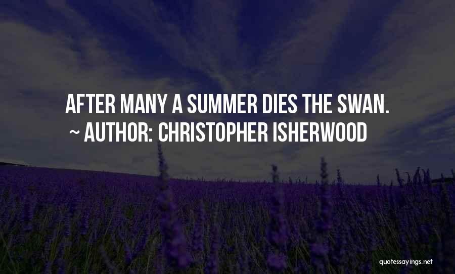Christopher Isherwood Quotes: After Many A Summer Dies The Swan.
