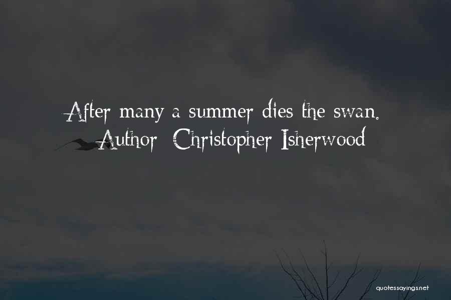 Christopher Isherwood Quotes: After Many A Summer Dies The Swan.