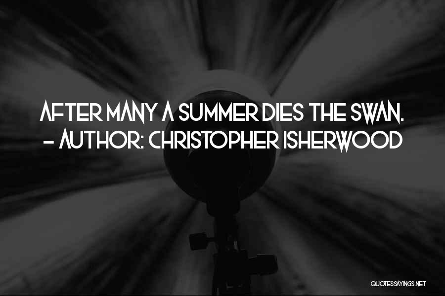 Christopher Isherwood Quotes: After Many A Summer Dies The Swan.