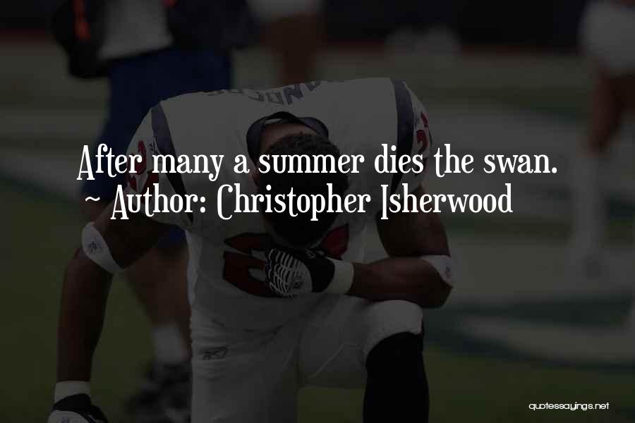 Christopher Isherwood Quotes: After Many A Summer Dies The Swan.