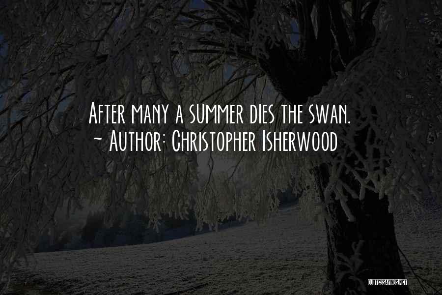 Christopher Isherwood Quotes: After Many A Summer Dies The Swan.