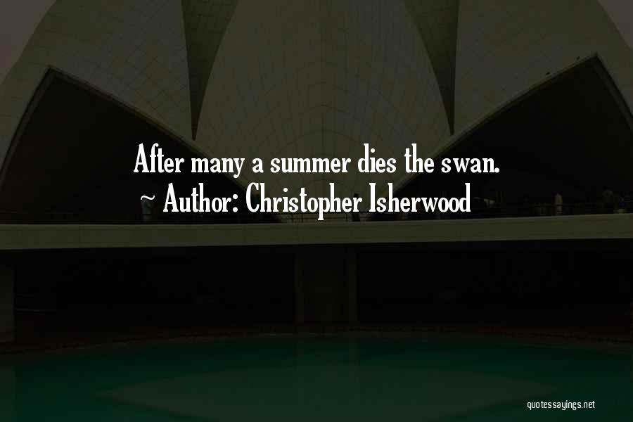 Christopher Isherwood Quotes: After Many A Summer Dies The Swan.