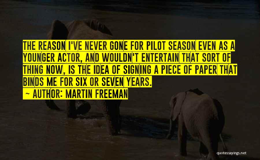 Martin Freeman Quotes: The Reason I've Never Gone For Pilot Season Even As A Younger Actor, And Wouldn't Entertain That Sort Of Thing