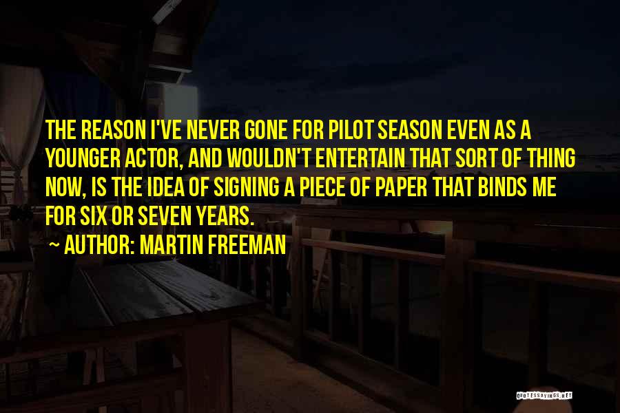 Martin Freeman Quotes: The Reason I've Never Gone For Pilot Season Even As A Younger Actor, And Wouldn't Entertain That Sort Of Thing