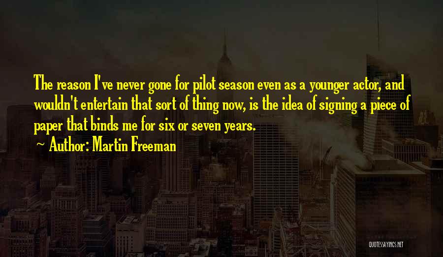 Martin Freeman Quotes: The Reason I've Never Gone For Pilot Season Even As A Younger Actor, And Wouldn't Entertain That Sort Of Thing