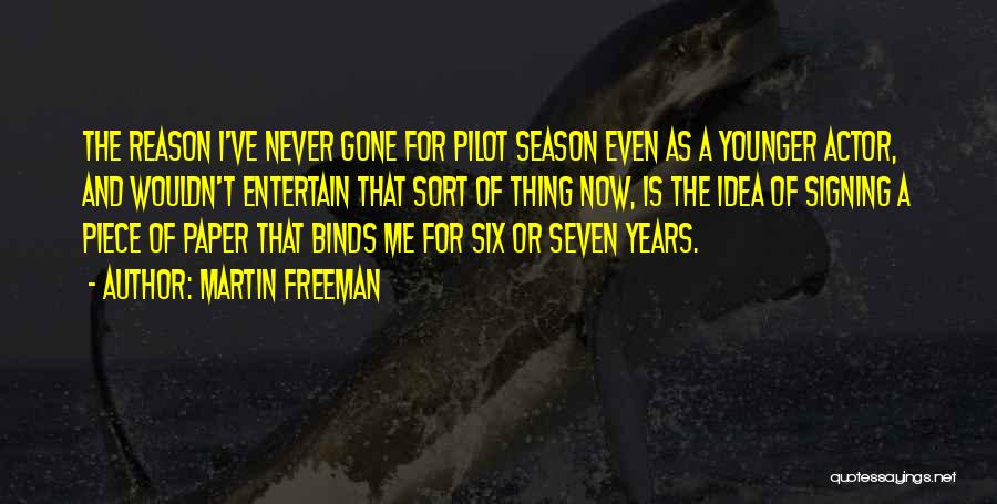 Martin Freeman Quotes: The Reason I've Never Gone For Pilot Season Even As A Younger Actor, And Wouldn't Entertain That Sort Of Thing
