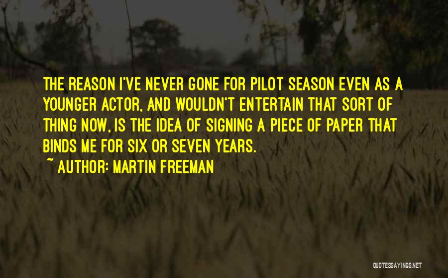Martin Freeman Quotes: The Reason I've Never Gone For Pilot Season Even As A Younger Actor, And Wouldn't Entertain That Sort Of Thing