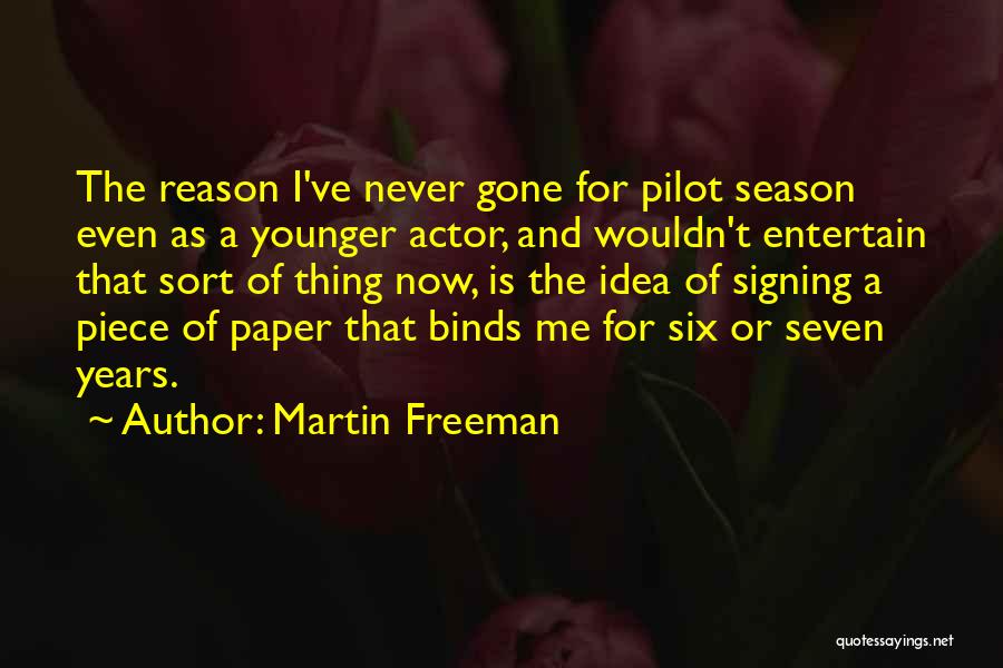 Martin Freeman Quotes: The Reason I've Never Gone For Pilot Season Even As A Younger Actor, And Wouldn't Entertain That Sort Of Thing