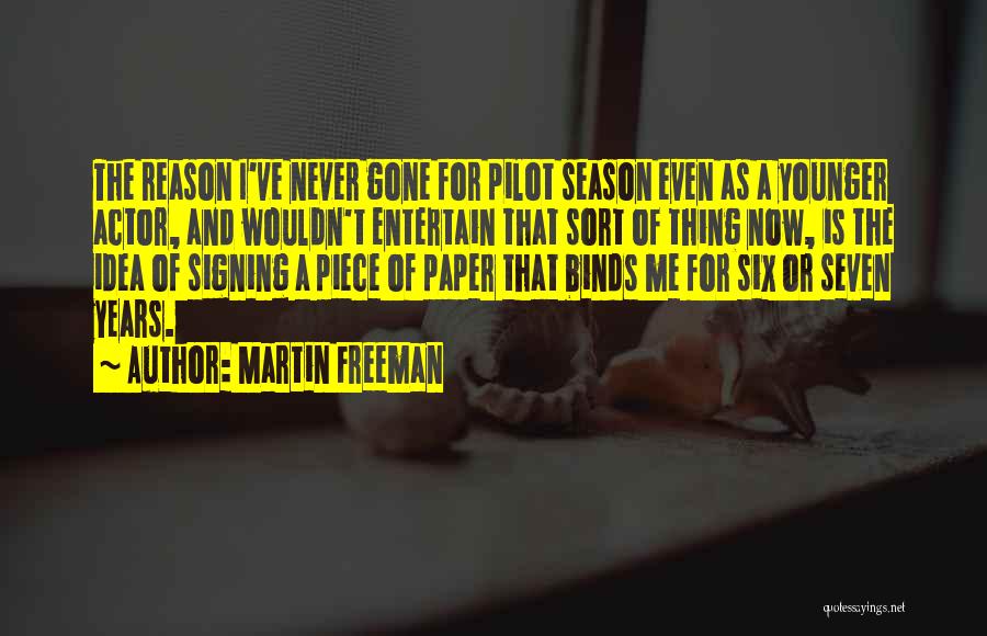 Martin Freeman Quotes: The Reason I've Never Gone For Pilot Season Even As A Younger Actor, And Wouldn't Entertain That Sort Of Thing