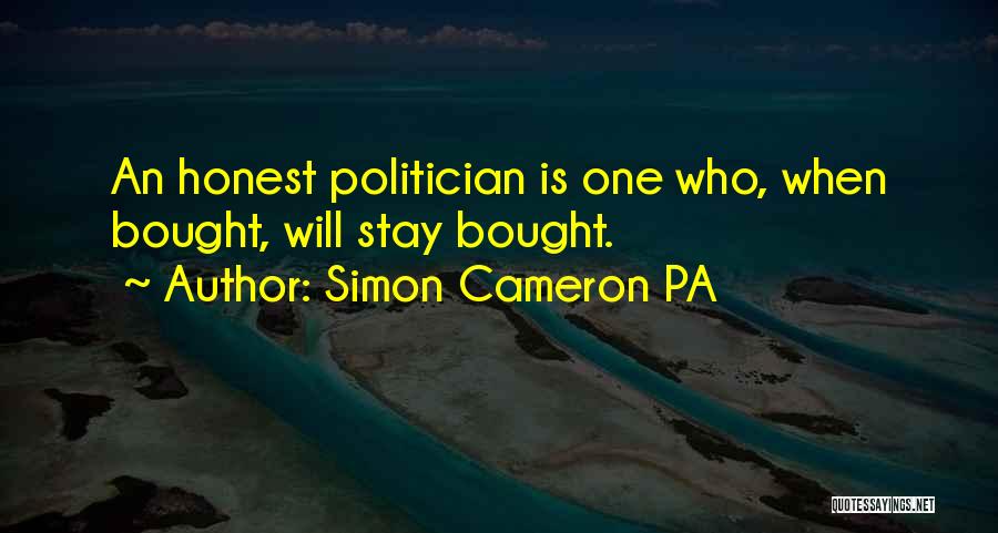 Simon Cameron PA Quotes: An Honest Politician Is One Who, When Bought, Will Stay Bought.