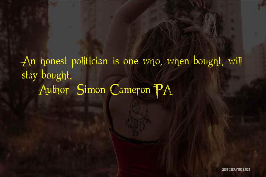 Simon Cameron PA Quotes: An Honest Politician Is One Who, When Bought, Will Stay Bought.