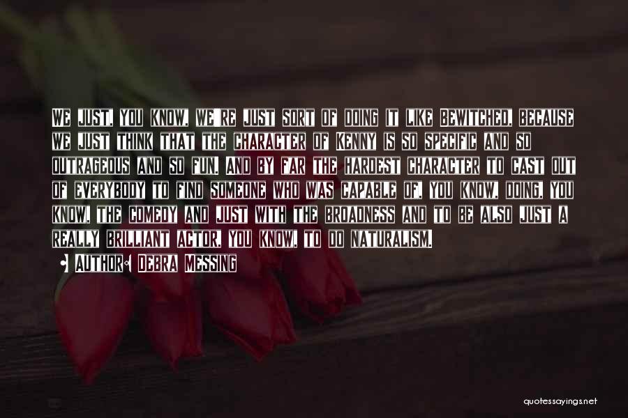 Debra Messing Quotes: We Just, You Know, We're Just Sort Of Doing It Like Bewitched, Because We Just Think That The Character Of