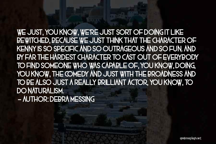 Debra Messing Quotes: We Just, You Know, We're Just Sort Of Doing It Like Bewitched, Because We Just Think That The Character Of