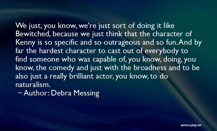 Debra Messing Quotes: We Just, You Know, We're Just Sort Of Doing It Like Bewitched, Because We Just Think That The Character Of