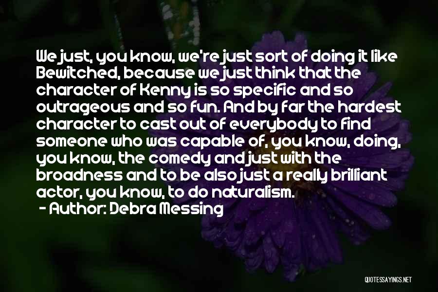 Debra Messing Quotes: We Just, You Know, We're Just Sort Of Doing It Like Bewitched, Because We Just Think That The Character Of