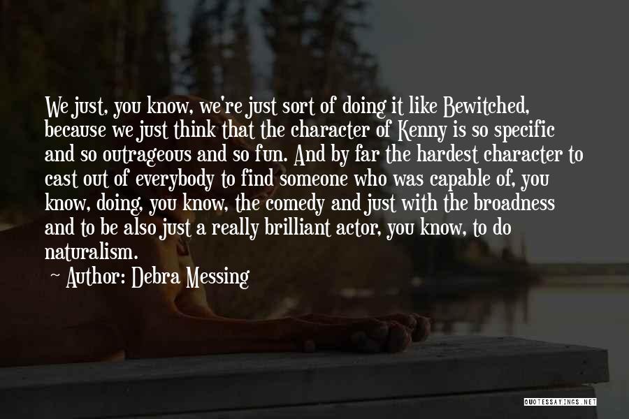 Debra Messing Quotes: We Just, You Know, We're Just Sort Of Doing It Like Bewitched, Because We Just Think That The Character Of