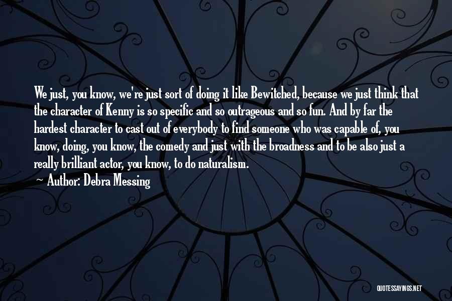 Debra Messing Quotes: We Just, You Know, We're Just Sort Of Doing It Like Bewitched, Because We Just Think That The Character Of