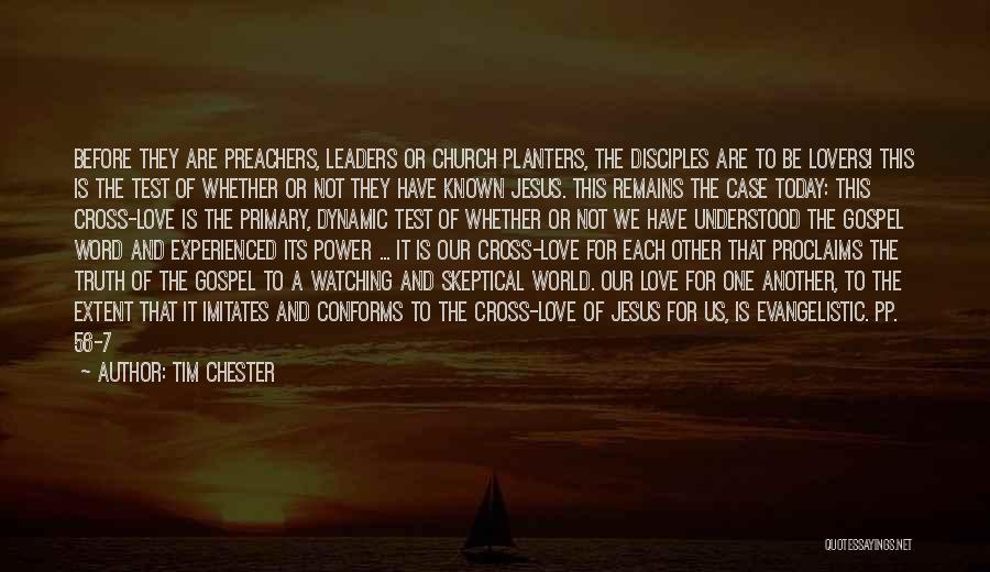 Tim Chester Quotes: Before They Are Preachers, Leaders Or Church Planters, The Disciples Are To Be Lovers! This Is The Test Of Whether