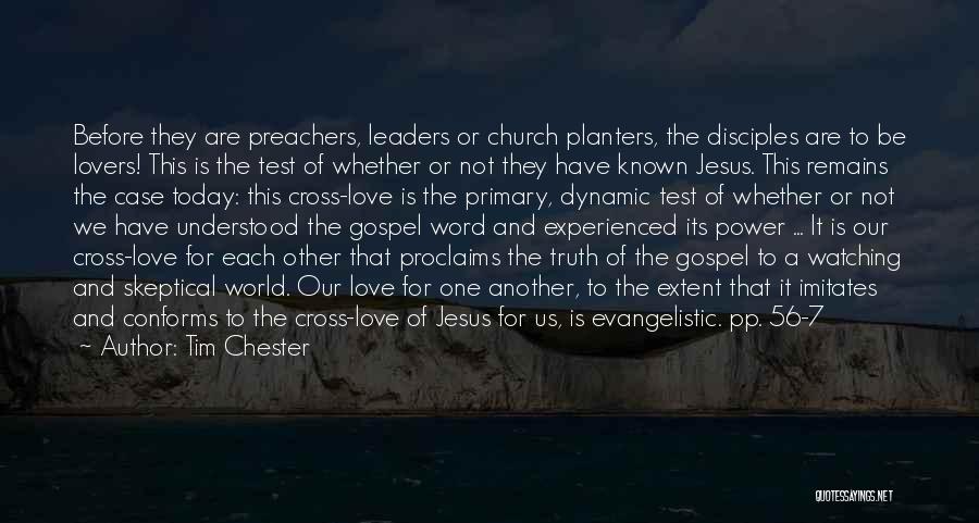 Tim Chester Quotes: Before They Are Preachers, Leaders Or Church Planters, The Disciples Are To Be Lovers! This Is The Test Of Whether