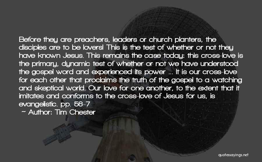 Tim Chester Quotes: Before They Are Preachers, Leaders Or Church Planters, The Disciples Are To Be Lovers! This Is The Test Of Whether