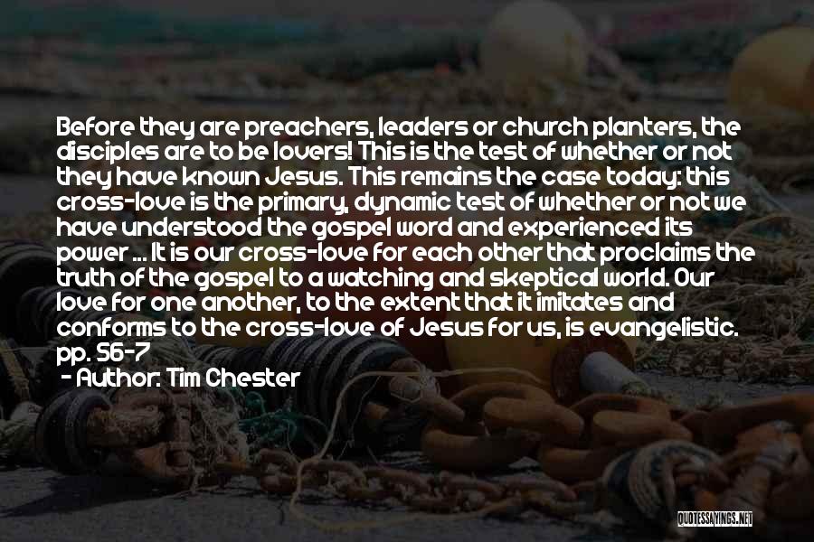 Tim Chester Quotes: Before They Are Preachers, Leaders Or Church Planters, The Disciples Are To Be Lovers! This Is The Test Of Whether