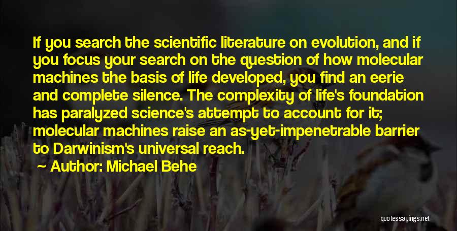 Michael Behe Quotes: If You Search The Scientific Literature On Evolution, And If You Focus Your Search On The Question Of How Molecular