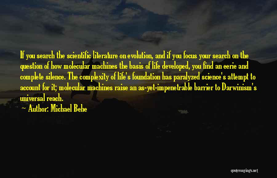 Michael Behe Quotes: If You Search The Scientific Literature On Evolution, And If You Focus Your Search On The Question Of How Molecular