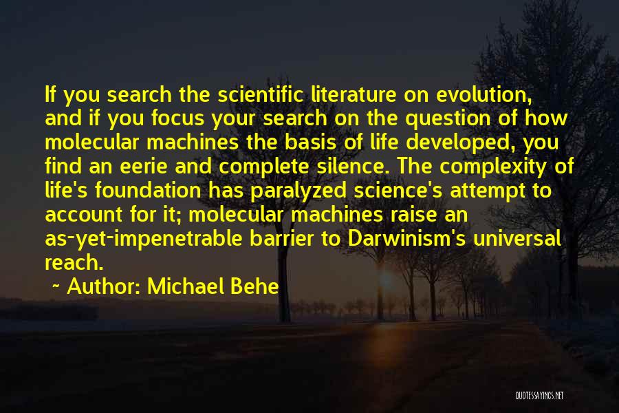 Michael Behe Quotes: If You Search The Scientific Literature On Evolution, And If You Focus Your Search On The Question Of How Molecular