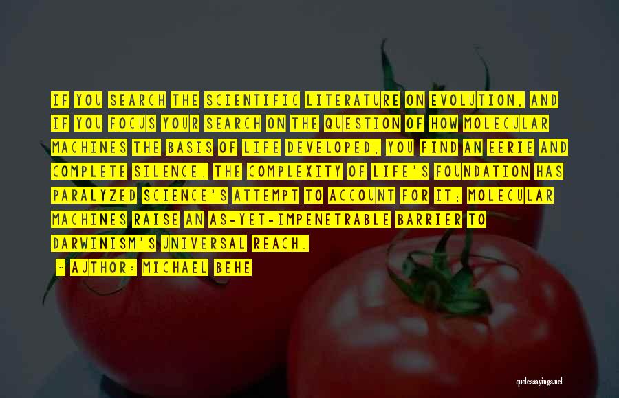 Michael Behe Quotes: If You Search The Scientific Literature On Evolution, And If You Focus Your Search On The Question Of How Molecular