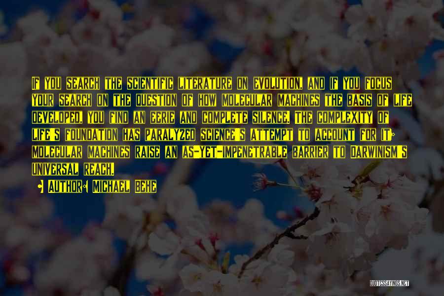 Michael Behe Quotes: If You Search The Scientific Literature On Evolution, And If You Focus Your Search On The Question Of How Molecular