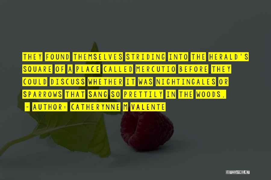 Catherynne M Valente Quotes: They Found Themselves Striding Into The Herald's Square Of A Place Called Mercutio Before They Could Discuss Whether It Was
