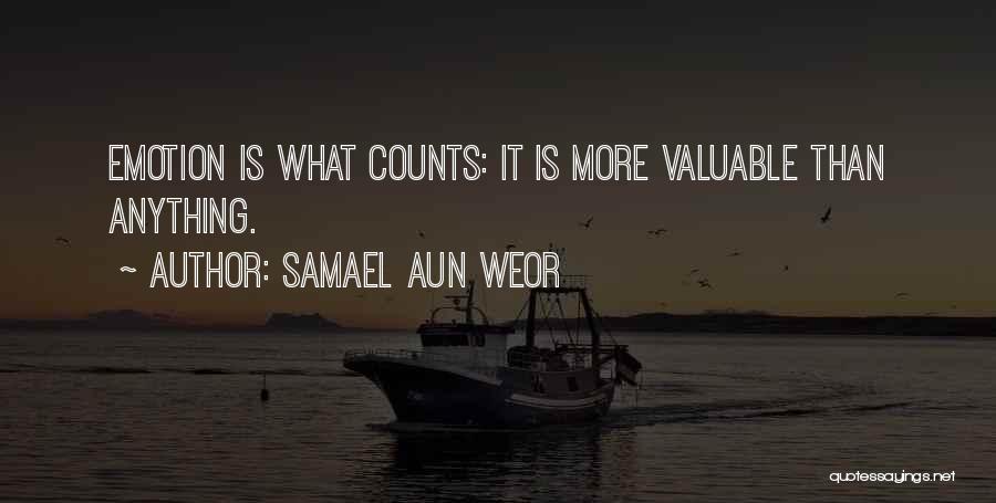 Samael Aun Weor Quotes: Emotion Is What Counts: It Is More Valuable Than Anything.