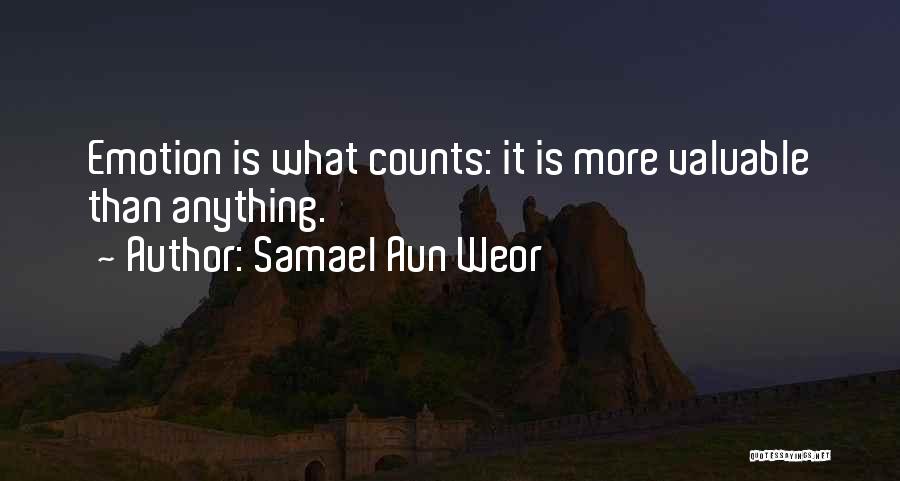 Samael Aun Weor Quotes: Emotion Is What Counts: It Is More Valuable Than Anything.