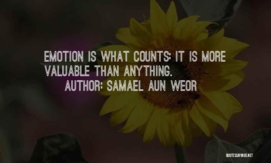 Samael Aun Weor Quotes: Emotion Is What Counts: It Is More Valuable Than Anything.