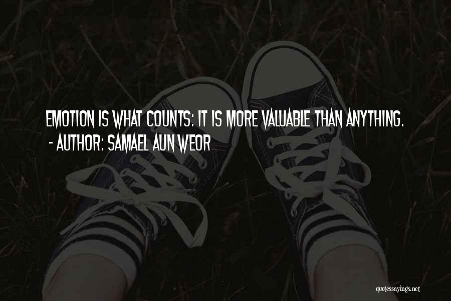Samael Aun Weor Quotes: Emotion Is What Counts: It Is More Valuable Than Anything.