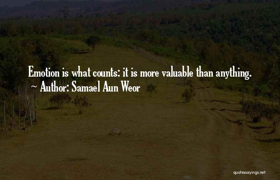Samael Aun Weor Quotes: Emotion Is What Counts: It Is More Valuable Than Anything.