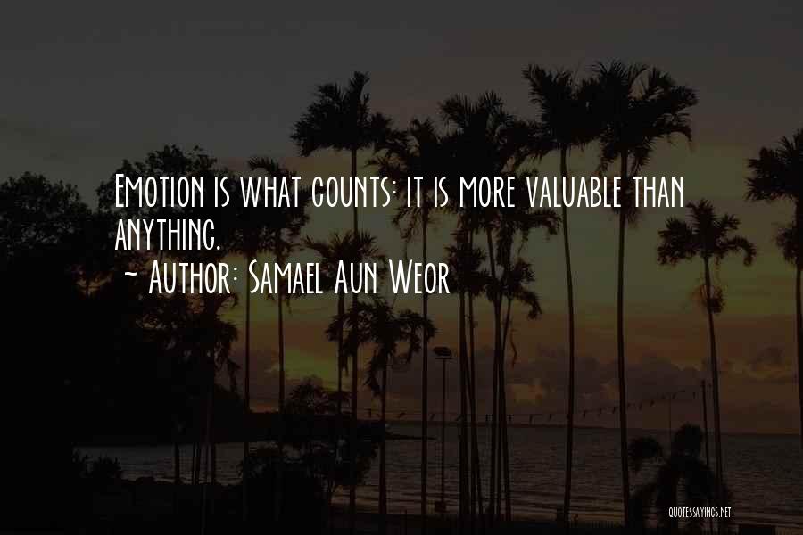 Samael Aun Weor Quotes: Emotion Is What Counts: It Is More Valuable Than Anything.