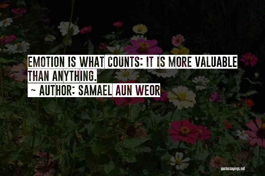 Samael Aun Weor Quotes: Emotion Is What Counts: It Is More Valuable Than Anything.