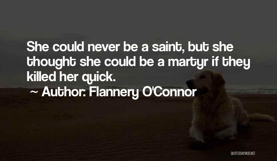 Flannery O'Connor Quotes: She Could Never Be A Saint, But She Thought She Could Be A Martyr If They Killed Her Quick.
