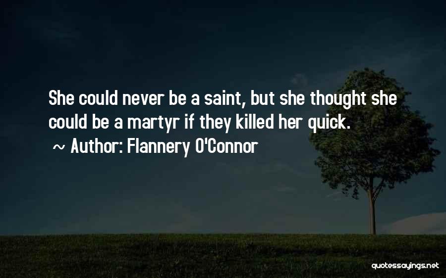 Flannery O'Connor Quotes: She Could Never Be A Saint, But She Thought She Could Be A Martyr If They Killed Her Quick.