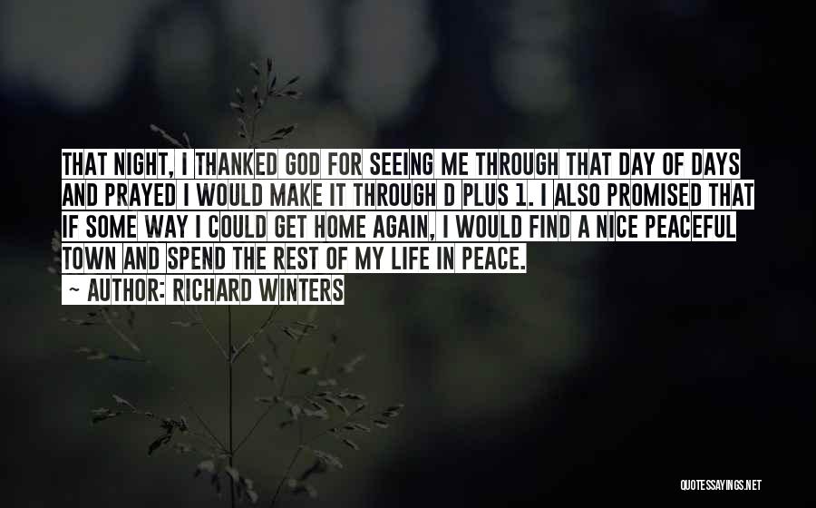 Richard Winters Quotes: That Night, I Thanked God For Seeing Me Through That Day Of Days And Prayed I Would Make It Through