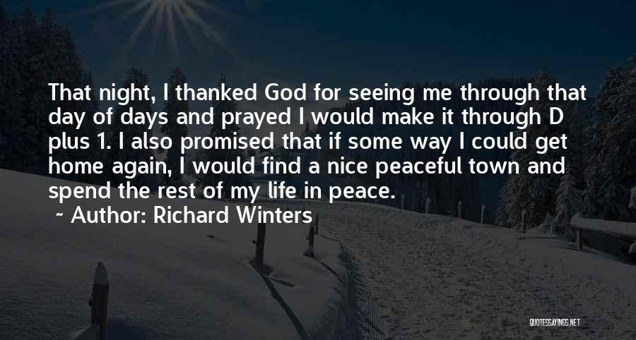Richard Winters Quotes: That Night, I Thanked God For Seeing Me Through That Day Of Days And Prayed I Would Make It Through