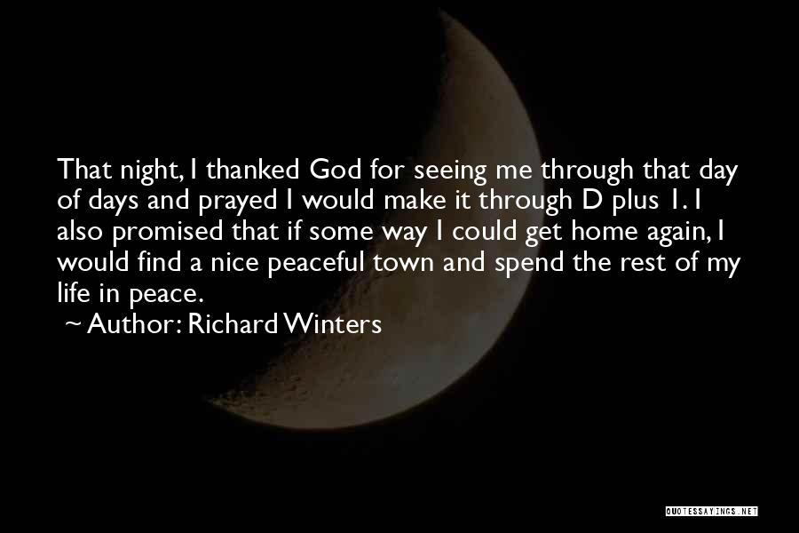 Richard Winters Quotes: That Night, I Thanked God For Seeing Me Through That Day Of Days And Prayed I Would Make It Through