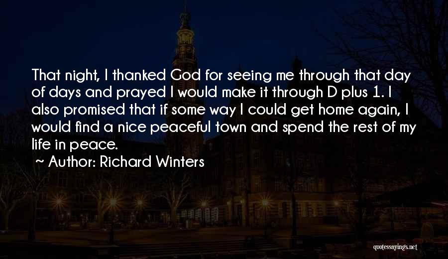 Richard Winters Quotes: That Night, I Thanked God For Seeing Me Through That Day Of Days And Prayed I Would Make It Through