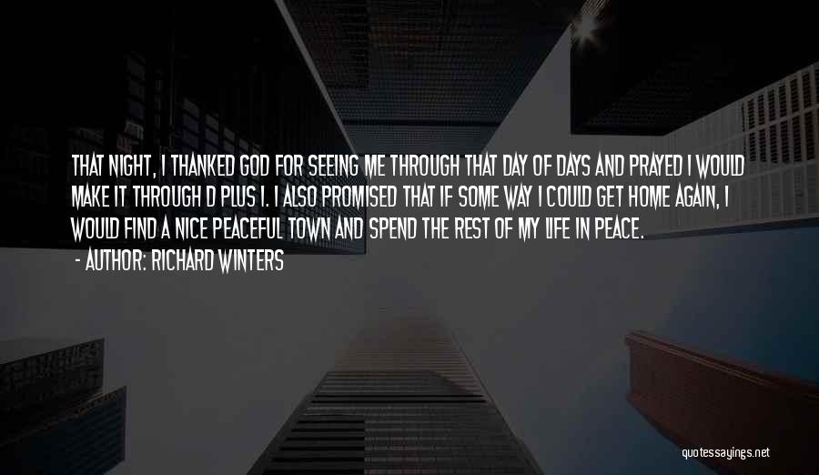 Richard Winters Quotes: That Night, I Thanked God For Seeing Me Through That Day Of Days And Prayed I Would Make It Through