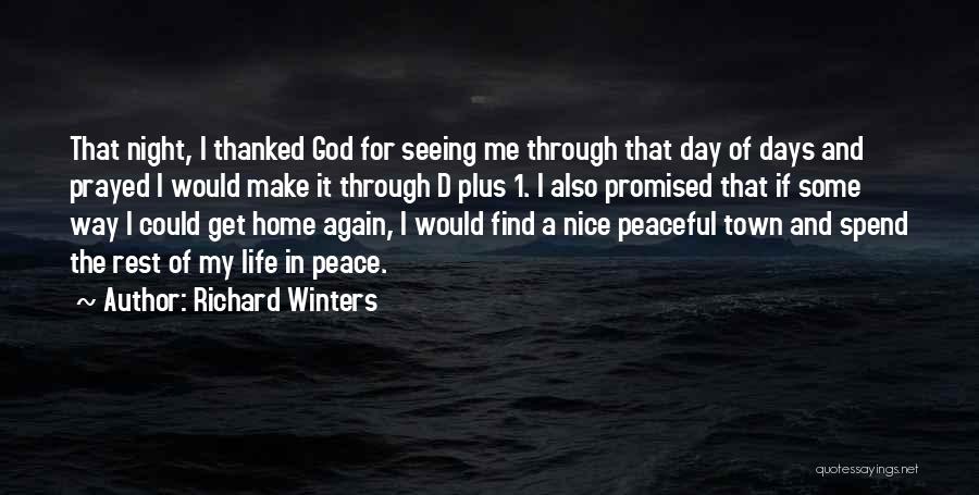 Richard Winters Quotes: That Night, I Thanked God For Seeing Me Through That Day Of Days And Prayed I Would Make It Through