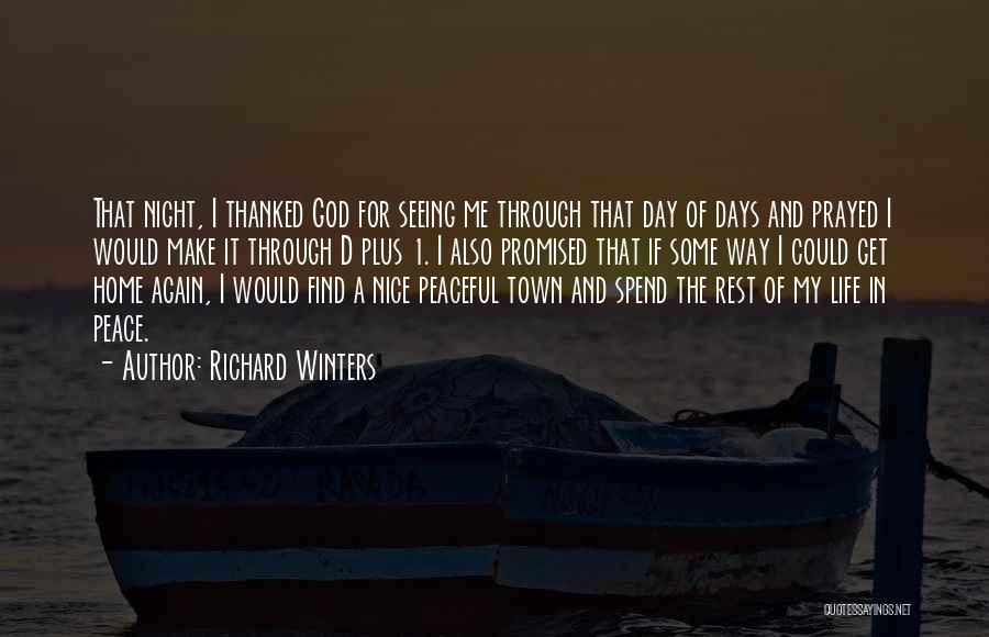 Richard Winters Quotes: That Night, I Thanked God For Seeing Me Through That Day Of Days And Prayed I Would Make It Through