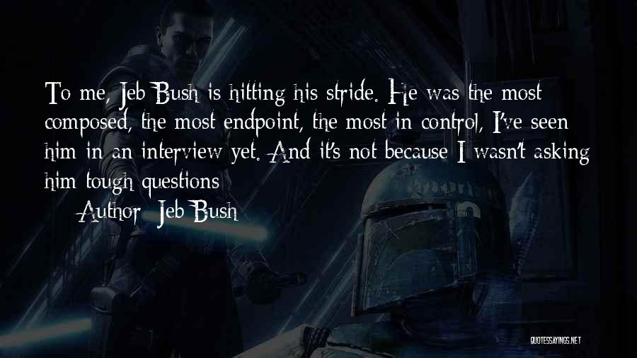 Jeb Bush Quotes: To Me, Jeb Bush Is Hitting His Stride. He Was The Most Composed, The Most Endpoint, The Most In Control,