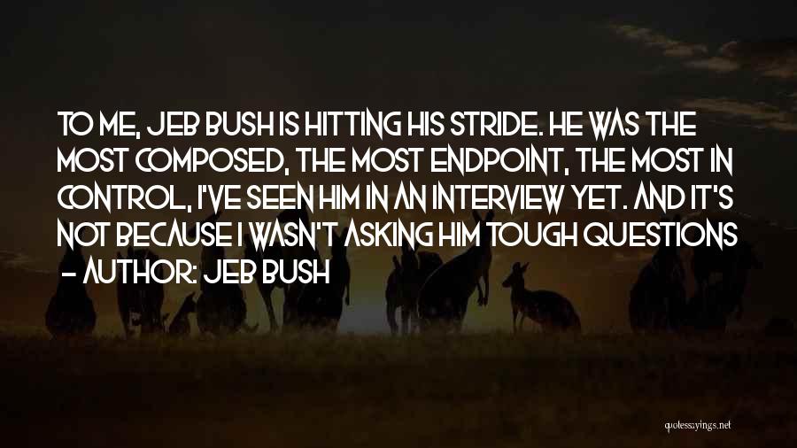 Jeb Bush Quotes: To Me, Jeb Bush Is Hitting His Stride. He Was The Most Composed, The Most Endpoint, The Most In Control,